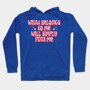 what belongs to me will simply find me Hoodie